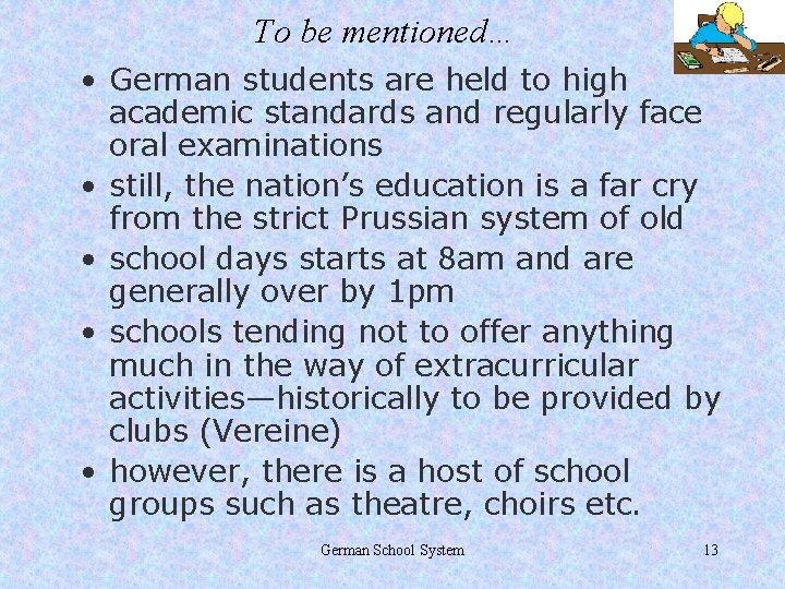 To be mentioned… • German students are held to high academic standards and regularly