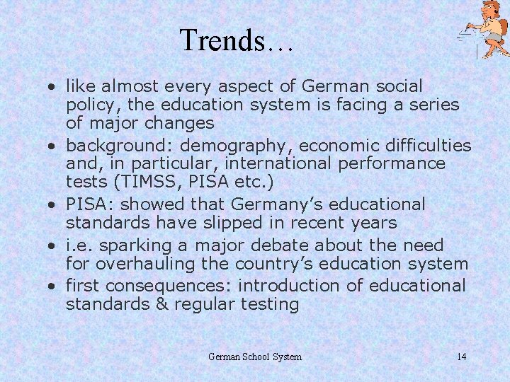 Trends… • like almost every aspect of German social policy, the education system is