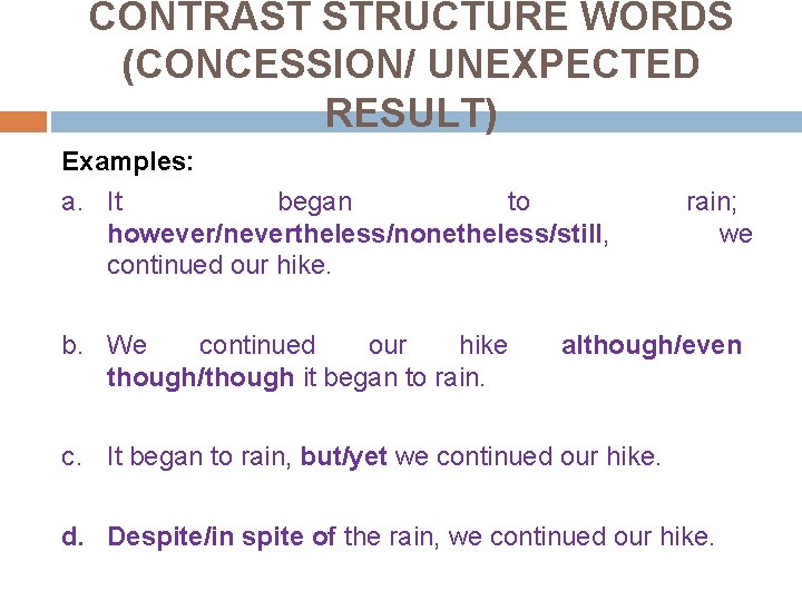 CONTRAST STRUCTURE WORDS (CONCESSION/ UNEXPECTED RESULT) Examples: a. It began to however/nevertheless/nonetheless/still, continued our