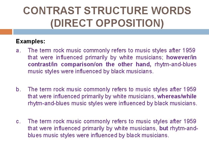 CONTRAST STRUCTURE WORDS (DIRECT OPPOSITION) Examples: a. The term rock music commonly refers to