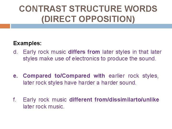 CONTRAST STRUCTURE WORDS (DIRECT OPPOSITION) Examples: d. Early rock music differs from later styles
