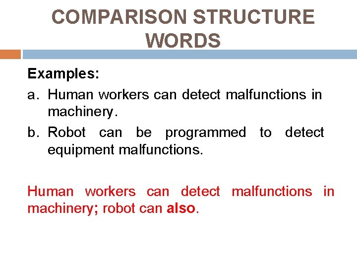 COMPARISON STRUCTURE WORDS Examples: a. Human workers can detect malfunctions in machinery. b. Robot