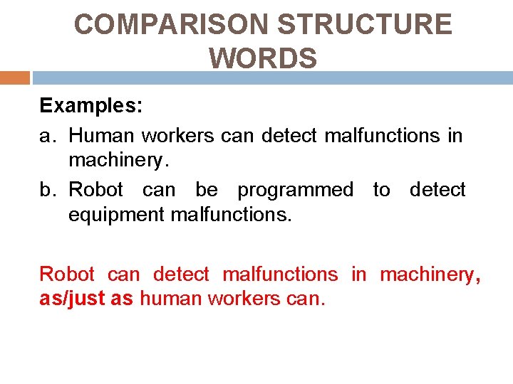 COMPARISON STRUCTURE WORDS Examples: a. Human workers can detect malfunctions in machinery. b. Robot