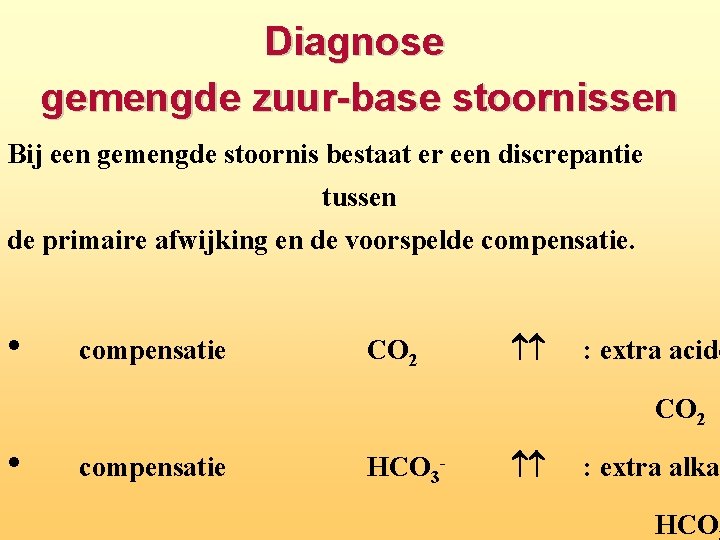 Diagnose gemengde zuur base stoornissen Bij een gemengde stoornis bestaat er een discrepantie tussen