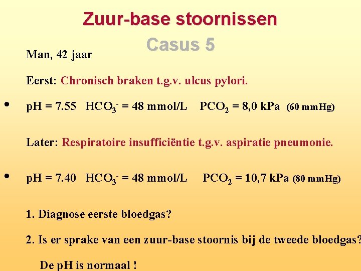Zuur base stoornissen Casus 5 Man, 42 jaar Eerst: Chronisch braken t. g. v.