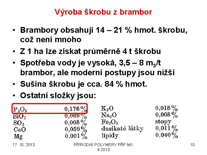 Výroba škrobu z brambor • Brambory obsahují 14 – 21 % hmot. škrobu, což