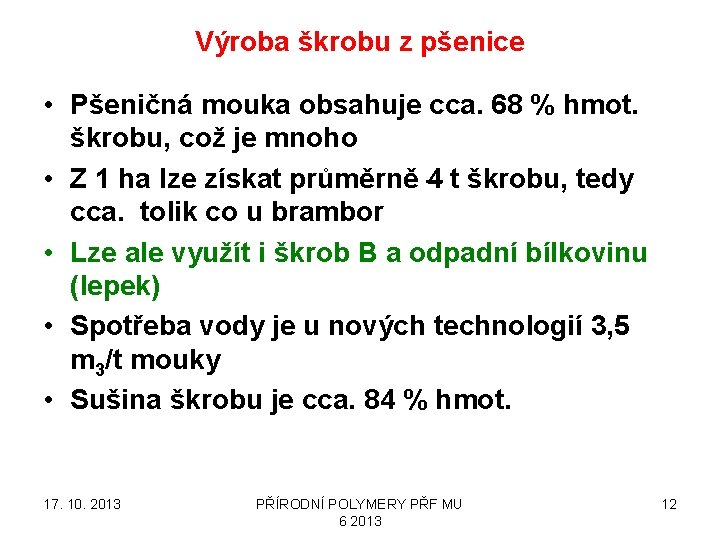 Výroba škrobu z pšenice • Pšeničná mouka obsahuje cca. 68 % hmot. škrobu, což