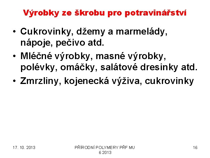 Výrobky ze škrobu pro potravinářství • Cukrovinky, džemy a marmelády, nápoje, pečivo atd. •