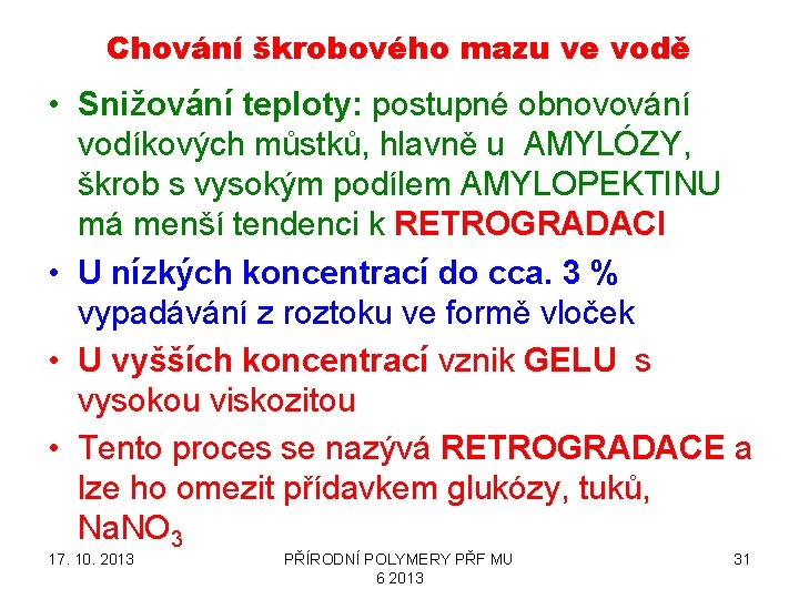 Chování škrobového mazu ve vodě • Snižování teploty: postupné obnovování vodíkových můstků, hlavně u