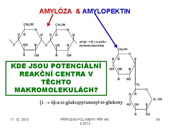 AMYLÓZA & AMYLOPEKTIN KDE JSOU POTENCIÁLNÍ REAKČNÍ CENTRA V TĚCHTO MAKROMOLEKULÁCH? 17. 10. 2013