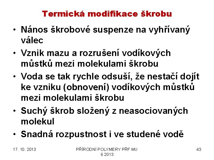 Termická modifikace škrobu • Nános škrobové suspenze na vyhřívaný válec • Vznik mazu a