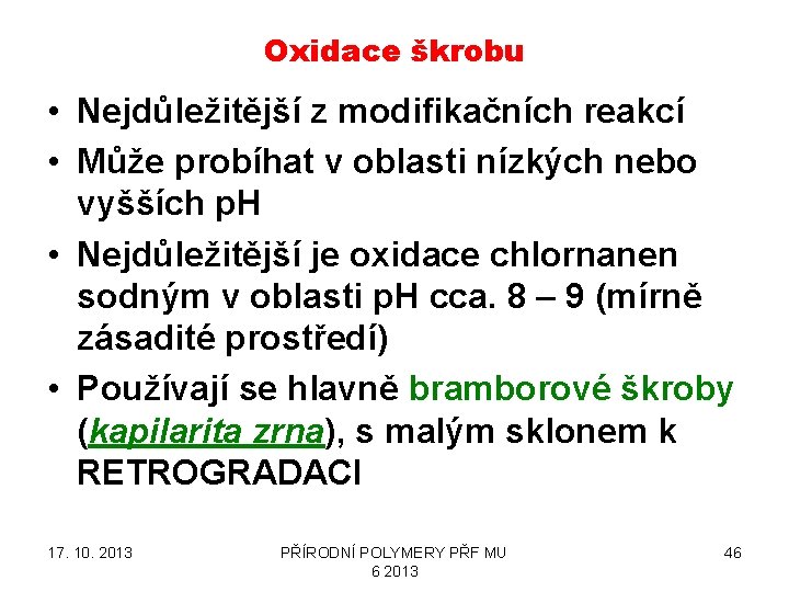 Oxidace škrobu • Nejdůležitější z modifikačních reakcí • Může probíhat v oblasti nízkých nebo