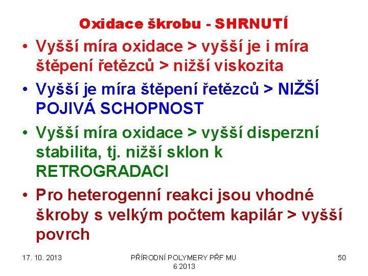 Oxidace škrobu - SHRNUTÍ • Vyšší míra oxidace > vyšší je i míra štěpení