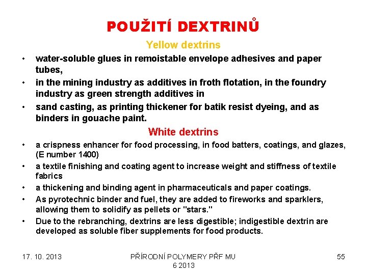 POUŽITÍ DEXTRINŮ Yellow dextrins • • • water-soluble glues in remoistable envelope adhesives and