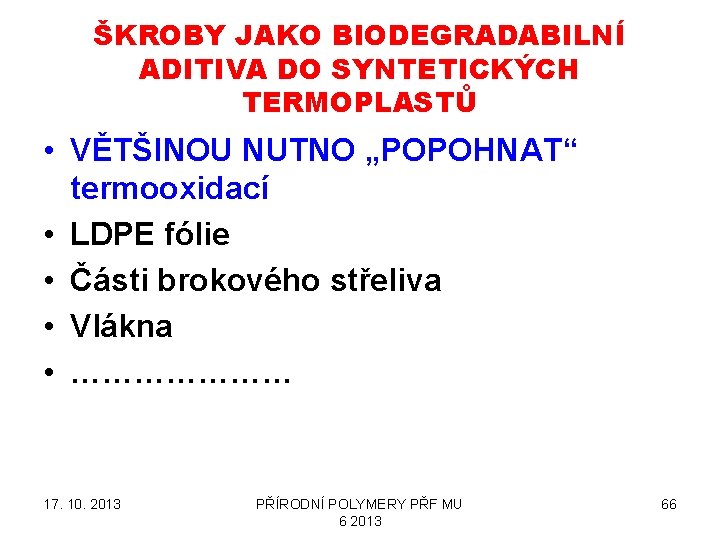 ŠKROBY JAKO BIODEGRADABILNÍ ADITIVA DO SYNTETICKÝCH TERMOPLASTŮ • VĚTŠINOU NUTNO „POPOHNAT“ termooxidací • LDPE