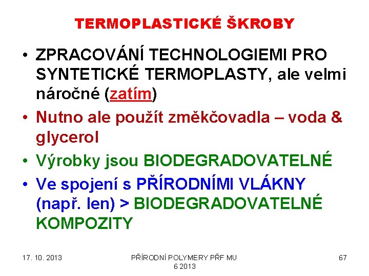 TERMOPLASTICKÉ ŠKROBY • ZPRACOVÁNÍ TECHNOLOGIEMI PRO SYNTETICKÉ TERMOPLASTY, ale velmi náročné (zatím) • Nutno