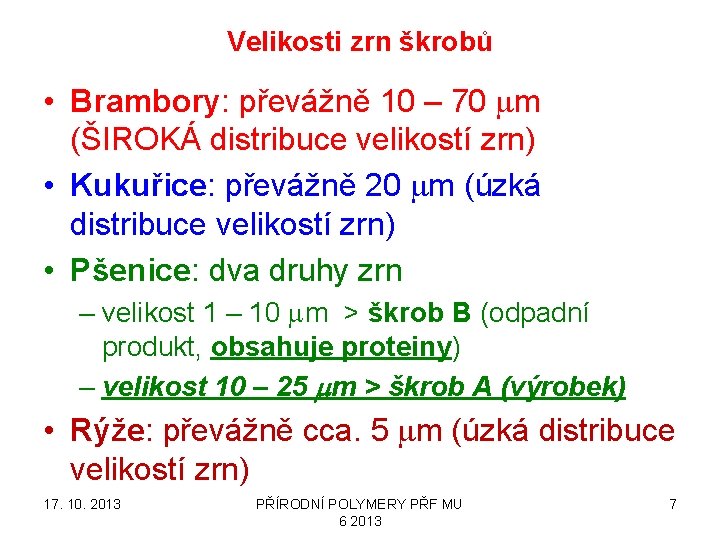 Velikosti zrn škrobů • Brambory: převážně 10 – 70 mm (ŠIROKÁ distribuce velikostí zrn)