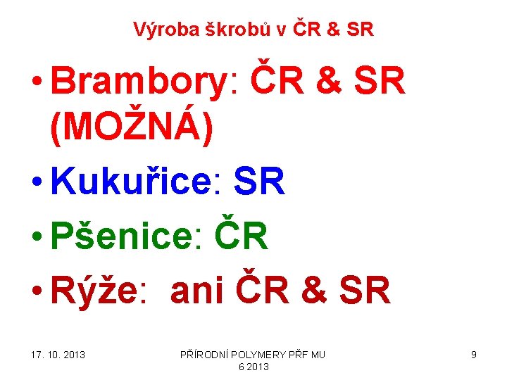 Výroba škrobů v ČR & SR • Brambory: ČR & SR (MOŽNÁ) • Kukuřice: