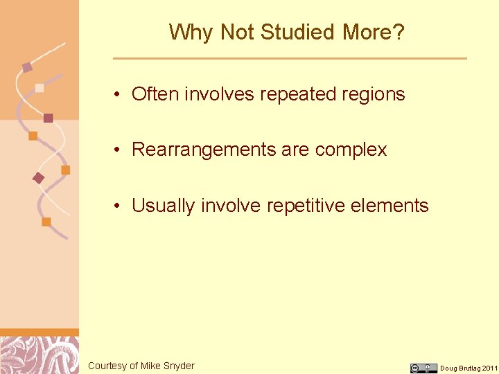 Why Not Studied More? • Often involves repeated regions • Rearrangements are complex •