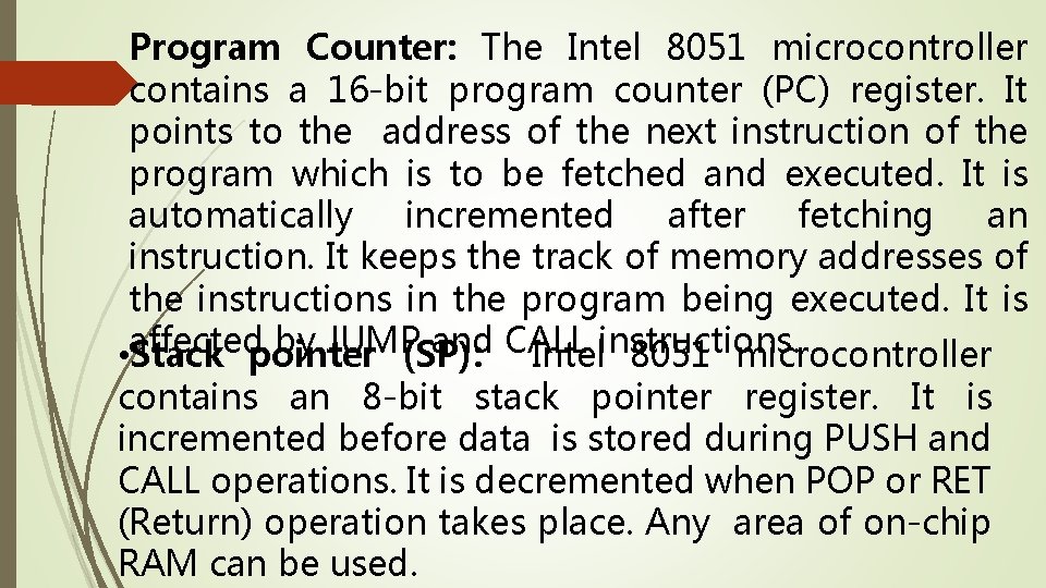 Program Counter: The Intel 8051 microcontroller contains a 16 -bit program counter (PC) register.