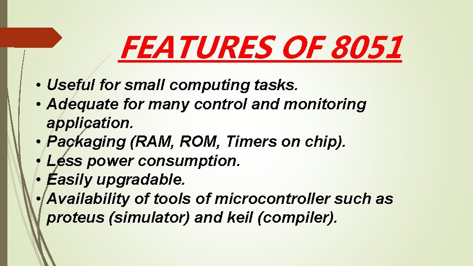 FEATURES OF 8051 • Useful for small computing tasks. • Adequate for many control