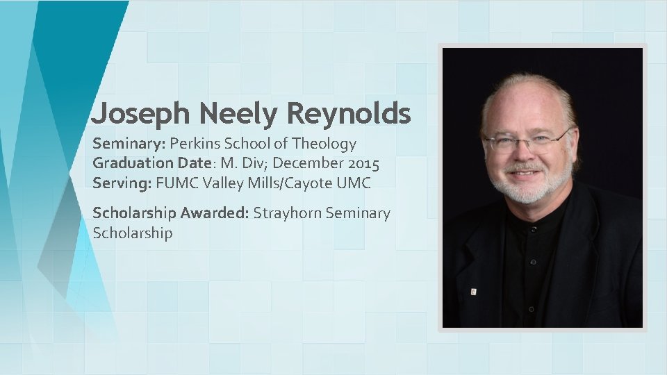 Joseph Neely Reynolds Seminary: Perkins School of Theology Graduation Date: M. Div; December 2015