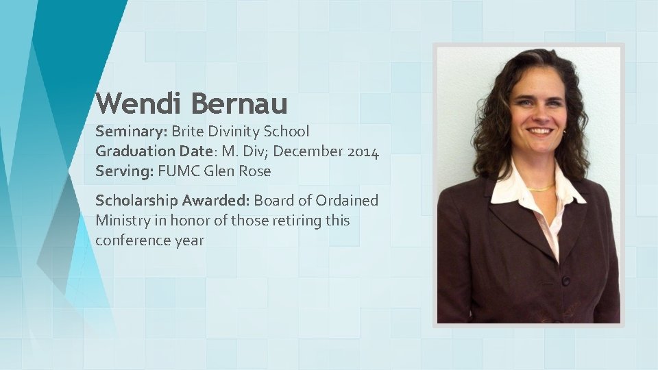 Wendi Bernau Seminary: Brite Divinity School Graduation Date: M. Div; December 2014 Serving: FUMC