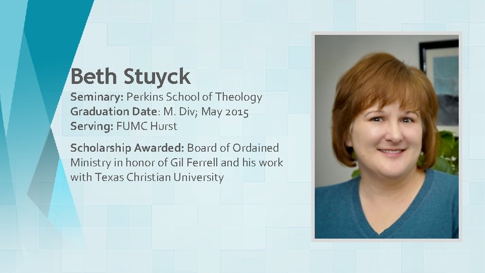 Beth Stuyck Seminary: Perkins School of Theology Graduation Date: M. Div; May 2015 Serving: