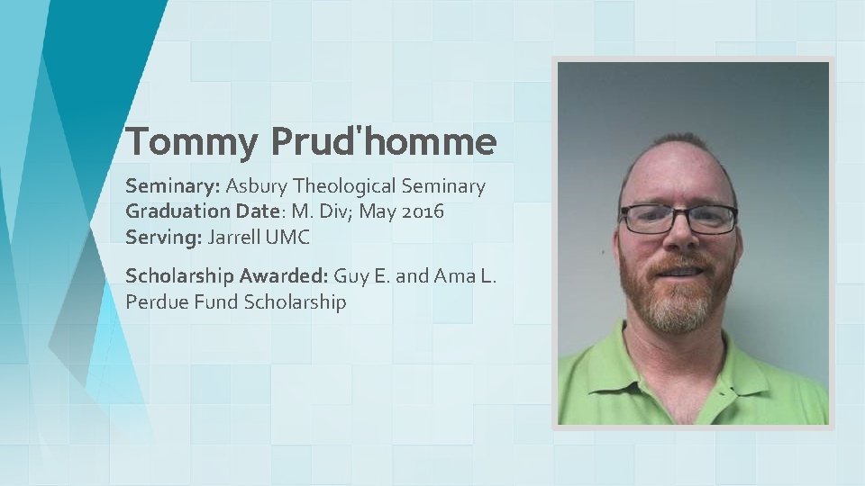 Tommy Prud'homme Seminary: Asbury Theological Seminary Graduation Date: M. Div; May 2016 Serving: Jarrell