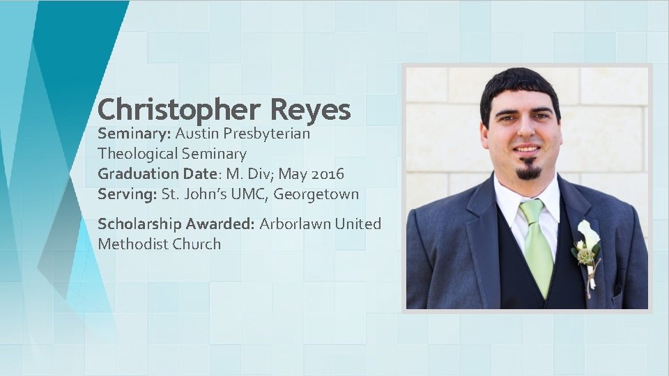 Christopher Reyes Seminary: Austin Presbyterian Theological Seminary Graduation Date: M. Div; May 2016 Serving: