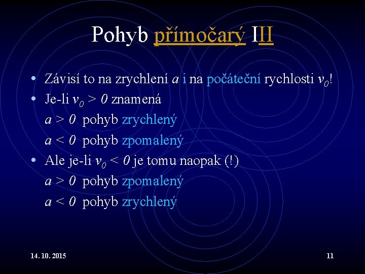 Pohyb přímočarý III • Závisí to na zrychlení a i na počáteční rychlosti v