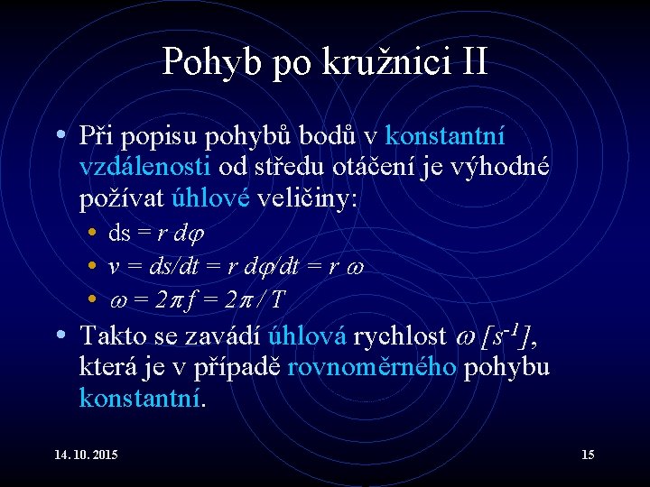 Pohyb po kružnici II • Při popisu pohybů bodů v konstantní vzdálenosti od středu