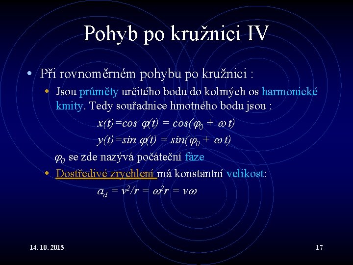 Pohyb po kružnici IV • Při rovnoměrném pohybu po kružnici : • Jsou průměty