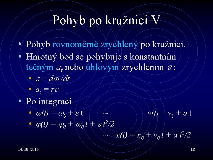 Pohyb po kružnici V • Pohyb rovnoměrně zrychlený po kružnici. • Hmotný bod se