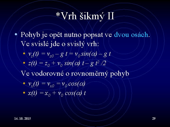 *Vrh šikmý II • Pohyb je opět nutno popsat ve dvou osách. Ve svislé