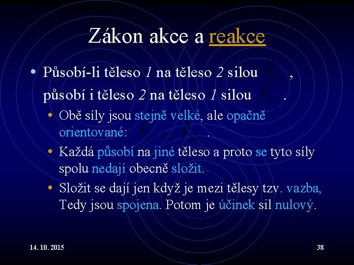 Zákon akce a reakce • Působí-li těleso 1 na těleso 2 silou působí i