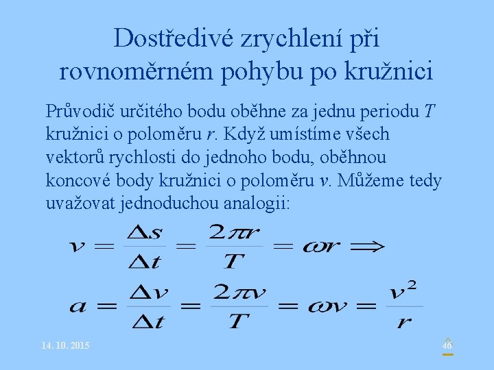 Dostředivé zrychlení při rovnoměrném pohybu po kružnici Průvodič určitého bodu oběhne za jednu periodu