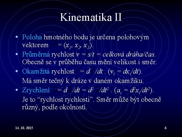 Kinematika II • Poloha hmotného bodu je určena polohovým vektorem = (x 1, x