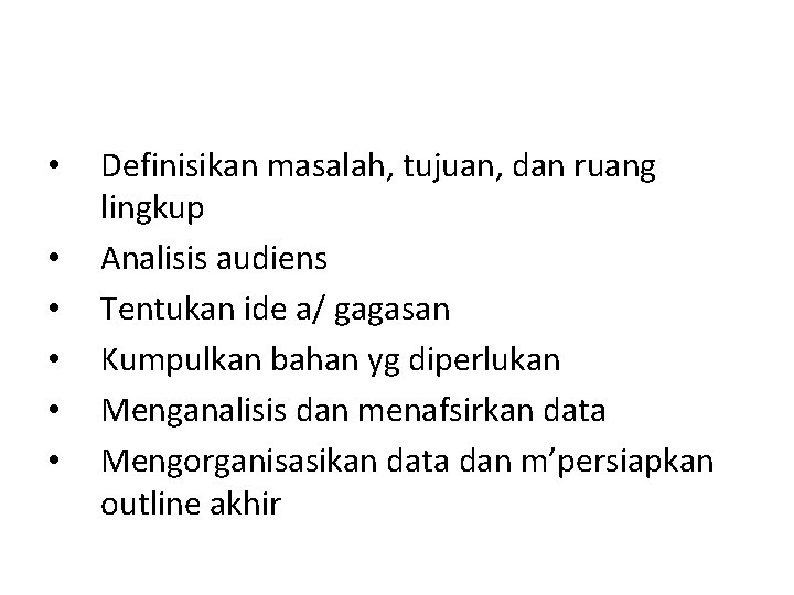  • • • Definisikan masalah, tujuan, dan ruang lingkup Analisis audiens Tentukan ide