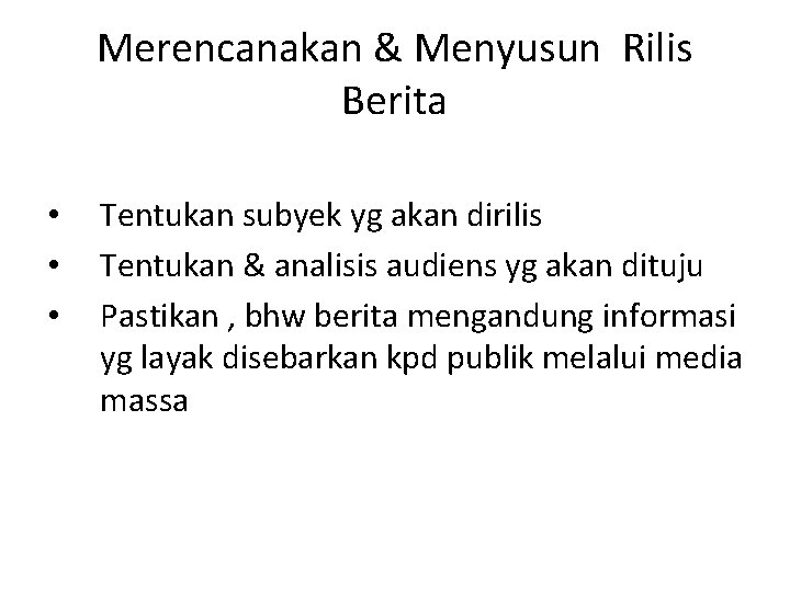 Merencanakan & Menyusun Rilis Berita • • • Tentukan subyek yg akan dirilis Tentukan