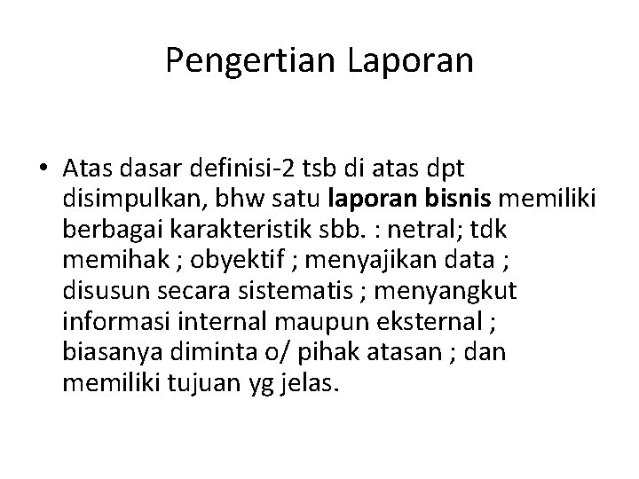 Pengertian Laporan • Atas dasar definisi-2 tsb di atas dpt disimpulkan, bhw satu laporan