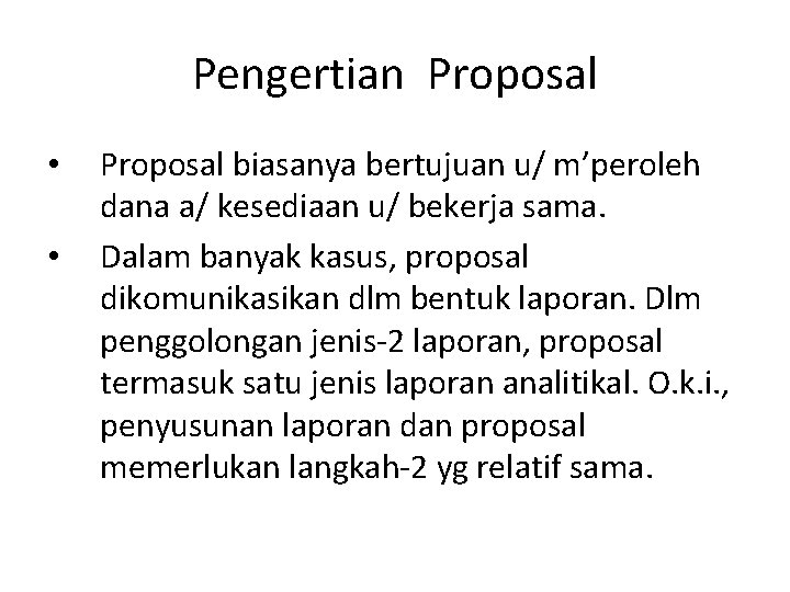 Pengertian Proposal • • Proposal biasanya bertujuan u/ m’peroleh dana a/ kesediaan u/ bekerja