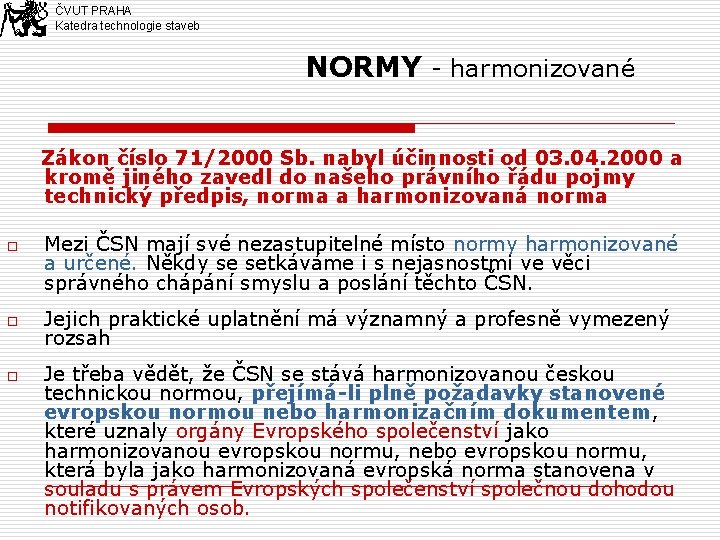 ČVUT PRAHA Katedra technologie staveb NORMY - harmonizované Zákon číslo 71/2000 Sb. nabyl účinnosti