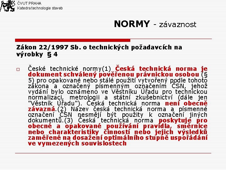 ČVUT PRAHA Katedra technologie staveb NORMY - závaznost Zákon 22/1997 Sb. o technických požadavcích