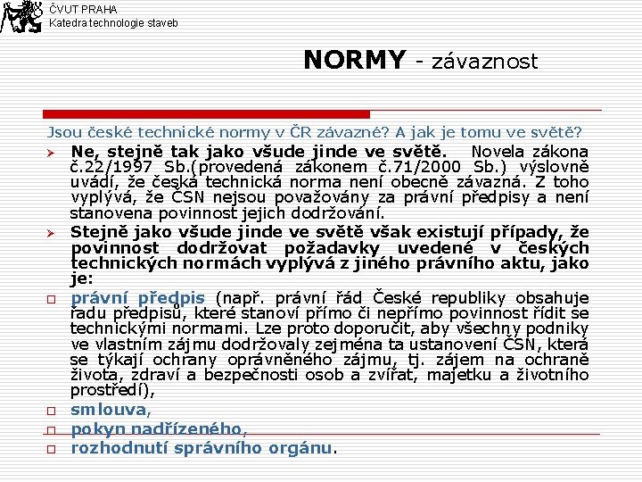 ČVUT PRAHA Katedra technologie staveb NORMY - závaznost Jsou české technické normy v ČR