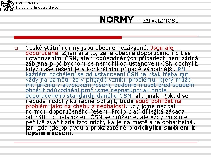 ČVUT PRAHA Katedra technologie staveb NORMY - závaznost o České státní normy jsou obecně