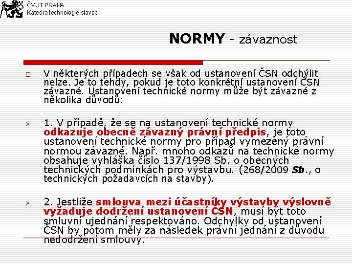 ČVUT PRAHA Katedra technologie staveb NORMY - závaznost o Ø V některých případech se