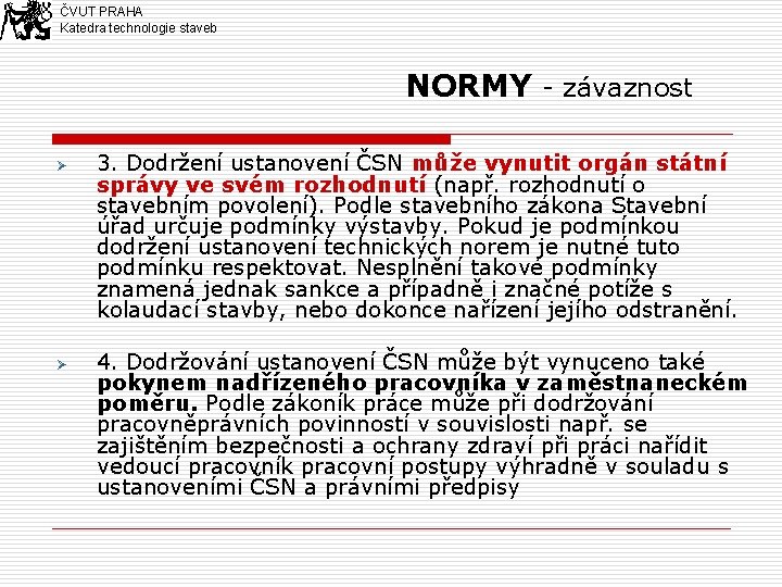 ČVUT PRAHA Katedra technologie staveb NORMY - závaznost Ø Ø 3. Dodržení ustanovení ČSN