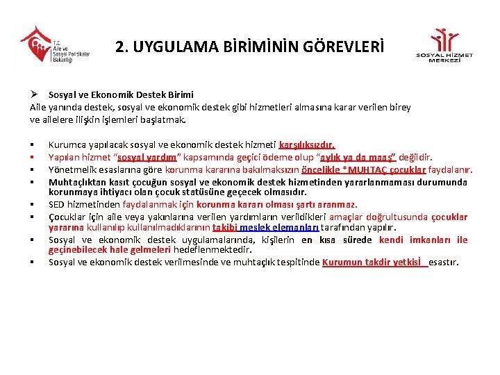 2. UYGULAMA BİRİMİNİN GÖREVLERİ Ø Sosyal ve Ekonomik Destek Birimi Aile yanında destek, sosyal