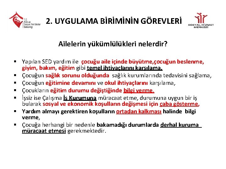  2. UYGULAMA BİRİMİNİN GÖREVLERİ Ailelerin yükümlülükleri nelerdir? § Yapılan SED yardım ile çocuğu